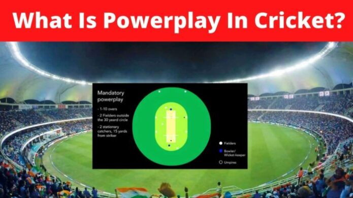 What Is Powerplay In Cricket And Its Rules?
