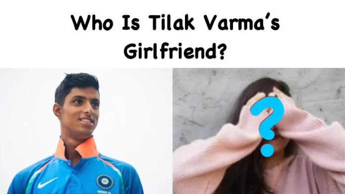 Tilak Varma girlfriend