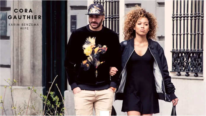 Karim Benzema Wife Cora Gauthier’s Age, Height, Bio, Kids, Instagram, Love Story, Net Worth